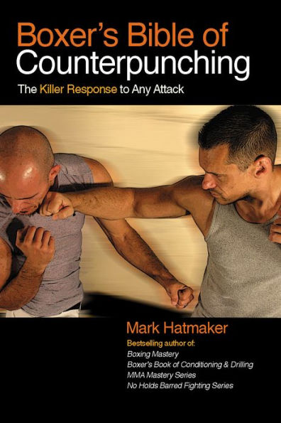 Boxer's Bible of Counterpunching: The Killer Response to Any Attack