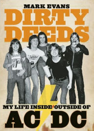 Title: Dirty Deeds: My Life Inside/Outside of AC/DC, Author: Mark Evans