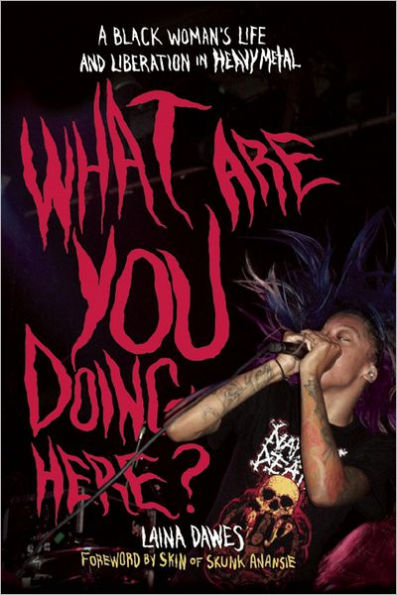 What Are You Doing Here?: A Black Woman's Life and Liberation in Heavy Metal