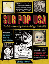 Title: Sub Pop USA: The Subterraneanan Pop Music Anthology, 1980-1988, Author: Bruce Pavitt