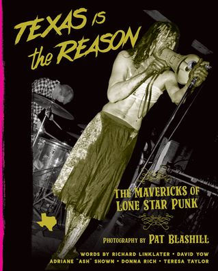 Texas Is the Reason: The Mavericks of Lone Star Punk