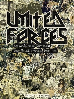 United Forces: An Archive of Brazil's Raw Metal Attack, 1986-1991