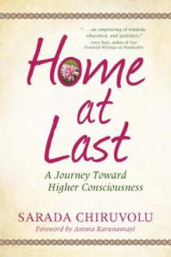 Title: Home at Last: A Journey Toward Higher Consciousness, Author: Sarada Chiruvolu
