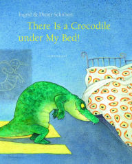 Title: There Is a Crocodile Under My Bed, Author: Ingrid Schubert