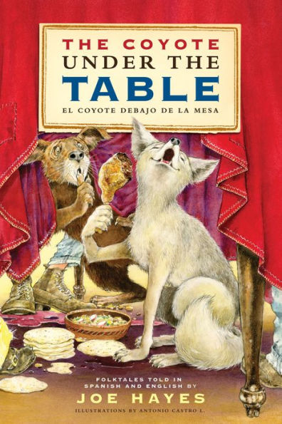 The Coyote Under the Table / El coyote debajo de la mesa: Folk Tales Told in Spanish and English