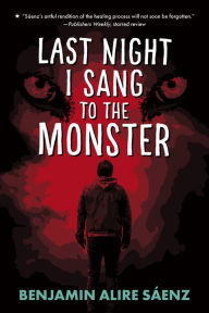 Title: Last Night I Sang to the Monster, Author: Benjamin Alire Sáenz