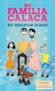 Title: Mi Familia Calaca / My Skeleton Family: A Mexican Folk Art Family in English and Spanish, Author: Cynthia Weill