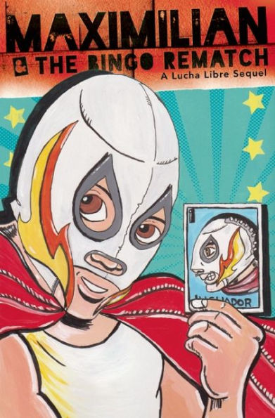 Maximilian & the Bingo Rematch: A Lucha Libre Sequel