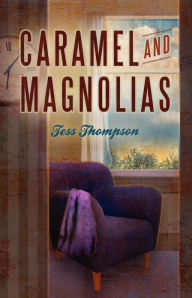 Title: Caramel and Magnolias, Author: Tess Thompson