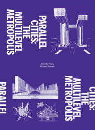 Title: Parallel Cities: The Multilevel Metropolis, Author: Andrew Blauvelt