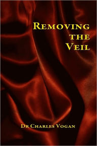 Title: Removing the Veil, Author: Charles Vogan