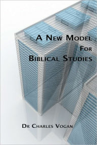 Title: A New Model for Biblical Studies, Author: Charles Vogan