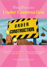 Title: Molly Moccasins -- Under Construction, Author: Victoria Ryan O'Toole
