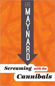 Title: SCREAMING WITH THE CANNIBALS, Author: LEE MAYNARD