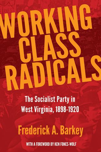 Working Class Radicals: The Socialist Party West Virginia, 1898-1920