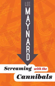 Title: SCREAMING WITH THE CANNIBALS, Author: LEE MAYNARD