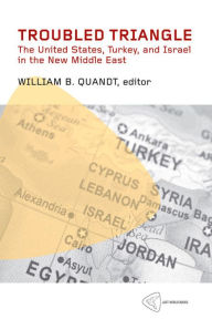 Title: Troubled Triangle: The United States, Turkey, and Israel in the New Middle East, Author: William B. Quandt