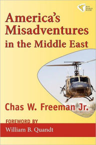 Title: America's Misadventures in the Middle East, Author: Chas W. Freeman