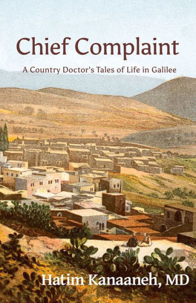 Chief Complaint: A Country Doctor's Tales of Life Galilee