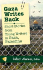 Gaza Writes Back: Short Stories from Young Writers in Gaza, Palestine