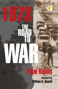 Title: 1973: The Road to War, Author: Yigal Kipnis