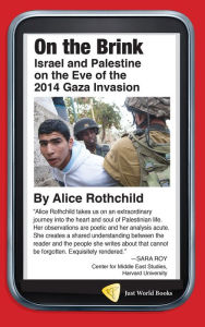 Title: On the Brink: Israel and Palestine on the Eve of the 2014 Gaza Invasion, Author: Alice Rothchild