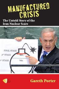 Title: Manufactured Crisis: The Untold Story of the Iran Nuclear Scare, Author: Gareth Porter