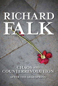 Title: Chaos and Counterrevolution: After the Arab Spring, Author: Richard Falk