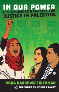 Title: In Our Power: U.S. Students Organize for Justice in Palestine, Author: Nora Barrows-Friedman