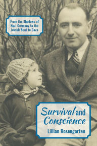 Title: Survival and Conscience: From the Shadows of Nazi Germany to the Jewish Boat to Gaza, Author: Lillian Rosengarten