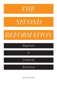 Title: The Second Reformation: Baptists in Colonial America, Author: Bruce Snavely