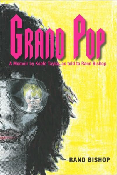 Grand Pop, a memoir by Keefe Taylor as told to Rand Bishop