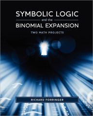 Title: Symbolic Logic and the Binomial Expansion: Two Math Projects, Author: Richard Forringer