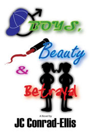 Title: Boys, Beauty and Betrayal, Author: Jeanette Conrad-Ellis