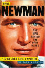 Paul Newman, The Man Behind the Baby Blues