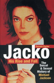 Title: Jacko: His Rise and Fall: The Social and Sexual History of Michael Jackson, Author: Darwin Porter