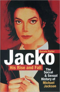 Title: Jacko, His Rise and Fall: The Social and Sexual History of Michael Jackson, Author: Darwin Porter