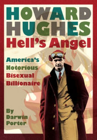 Title: Howard Hughes, Hell's Angel: America's Notorious Bisexual Billionaire, Author: Darwin Porter