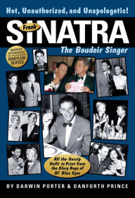 Title: Frank Sinatra, The Boudoir Singer: All the Gossip Unfit to Print from the Glory Days of Ol' Blue Eyes, Author: Darwin Porter