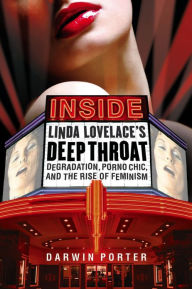 Title: Inside Linda Lovelace's Deep Throat: Degradation, Porno Chic, and the Rise of Feminism, Author: Darwin Porter