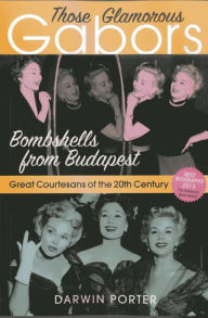 Title: Those Glamorous Gabors: Bombshells from Budapest, Author: Darwin Porter