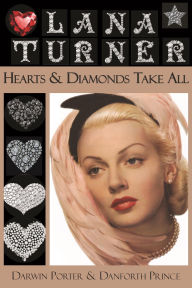 Title: Lana Turner: Hearts and Diamonds Take All, Author: Darwin Porter