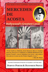 Title: The Seductive Sapphic Exploits of Mercedes de Acosta: Hollywood's Greatest Lover, Author: Darwin Porter