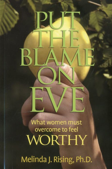 Put the Blame on Eve: What Women Must Overcome to Feel Worthy