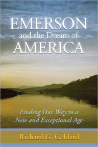 Title: Emerson and the Dream of America: Finding our Way to A New and Exceptional Age, Author: Richard G. Geldard