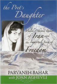 Title: The Poet's Daughter: Malek o'Shoara Bahar of Iran and the Immortal Song of Freedom, Author: Parvaneh Bahar