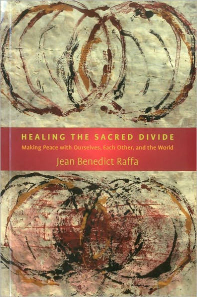 Healing the Sacred Divide: Making Peace with Ourselves, Each Other, and the World