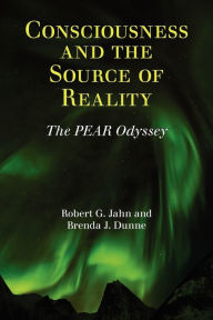 Title: Consciousness and the Source of Reality, Author: Robert G Jahn