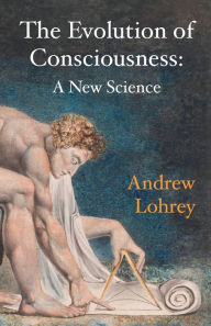 Title: The Evolution of Consciousness: A New Science, Author: Andrew Lohrey