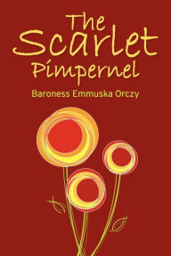 Title: The Scarlet Pimpernel, Author: Baroness Emmuska Orczy